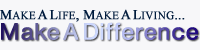Make A Life, Make A Living... Make A Difference