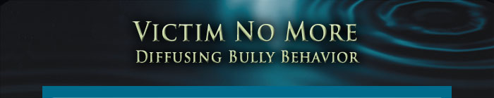 Victim No More - Diffusing Bully Behavior