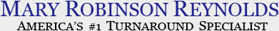 Mary Robinson Reynolds - America's #1 Turnaraound Specialist